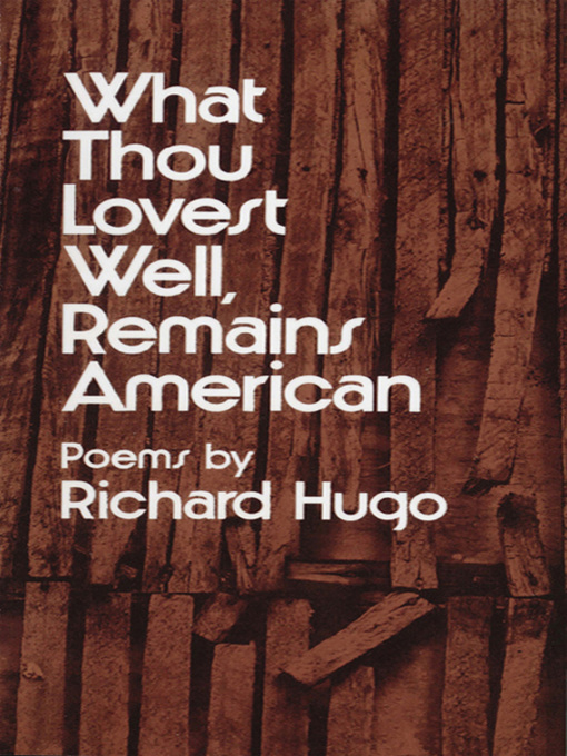 Title details for What Thou Lovest Well, Remains American by Richard Hugo - Available